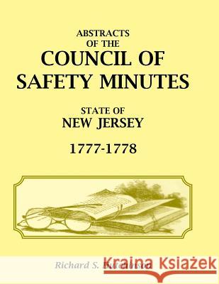 Abstracts of the Council of Safety Minutes State of New Jersey, 1777-1778 Richard S. Hutchinson   9780788425059