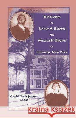 The Diaries of Nancy A. Brown and William H. Brown of Edwards, New York Nancy A. Brown William H. Brown Gerald Garth Johnson 9780788425110