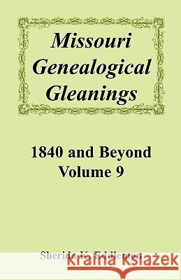 Missouri Genealogical Gleanings, 1840 and Beyond, Vol. 9 Sherida K. Eddlemon 9780788425448 Heritage Books