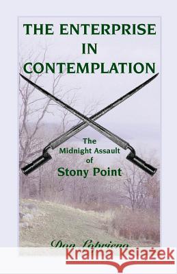 The Enterprise in Contemplation: The Midnight Assault of Stony Point Loprieno, Don 9780788425745 Heritage Books Inc