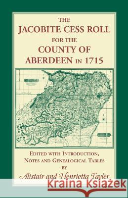 The Jacobite Cess Roll for the County of Aberdeen in 1715 Alistair Tayler Henrietta Tayler 9780788428449