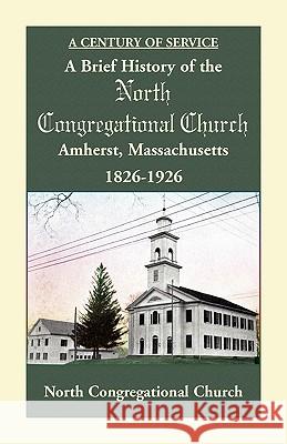 A Brief History of the North Congregational Church, Amherst Massachusetts Congregatio Nort 9780788428722 Heritage Books