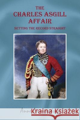 The Charles Asgill Affair. Setting the Record Straight Anne Ammundsen 9780788429088 Heritage Books