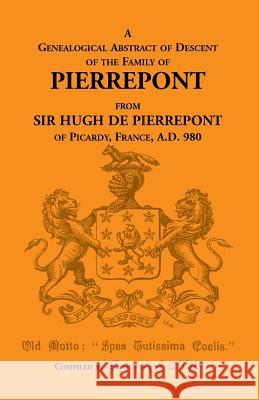 A Genealogical Abstract of Descent of the Family of Pierrepont Edward J. Marks   9780788430275 Heritage Books Inc