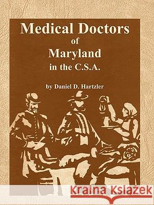 Medical Doctors of Maryland in the C.S.A. Daniel D. Hartzler 9780788431500 