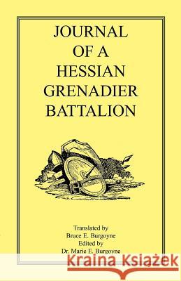 Journal of a Hessian Grenadier Battalion Bruce E. Burgoyne 9780788431579 Heritage Books