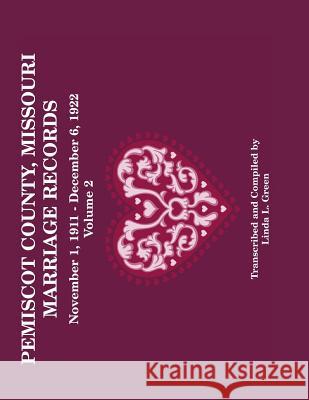 Pemiscot County Missouri Marriage Records: Vol. 2, 1911-1922 Green, Linda L. 9780788431654 Heritage Books Inc