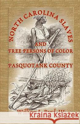 North Carolina Slaves and Free Persons of Color: Pasquotank County Byrd, William L. 9780788432842