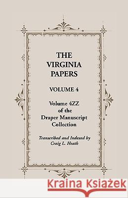 The Virginia Papers, Volume 4, Volume 4zz of the Draper Manuscript Collection Craig L. Heath 9780788432897 Heritage Books