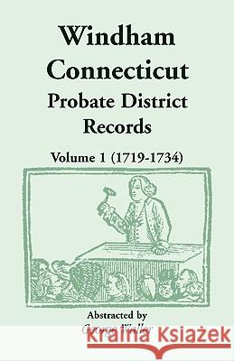 Windham (Connecticut) Probate District Records, Volume 1 (1719-1734) George Waller 9780788433283 Heritage Books