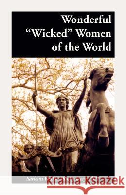 Wonderful Wicked Women of the World Barbara Venton Montgomery 9780788433559 Heritage Books