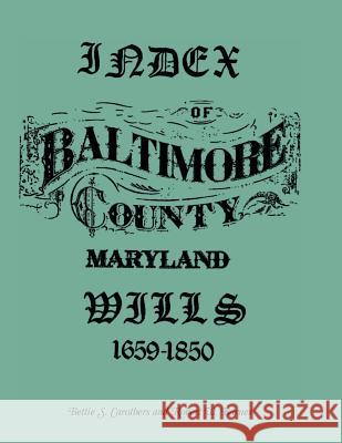 Index of Baltimore County Wills, 1659-1850 Robert Barnes Bettie S. Carothers  9780788434822 Heritage Books Inc
