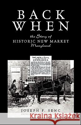 Back When: The Story of Historic New Market Maryland Seng, Joseph F. 9780788435997 
