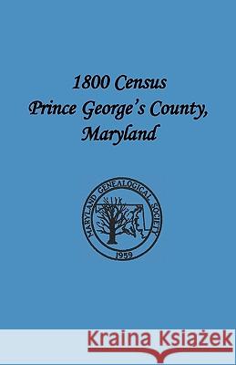 1800 Census Prince George's County, Maryland Maryland Genealogica 9780788437830