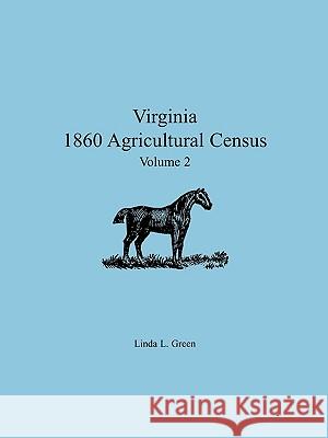 Virginia 1860 Agricultural Census: Volume 2 Linda L Green 9780788438165