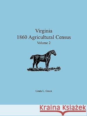 Virginia 1860 Agricultural Census: Volume 2 Linda L Green 9780788438165 Heritage Books