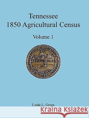 Tennessee 1850 Agricultural Census: Vol. 1, Montgomery County Green, Linda L. 9780788438219