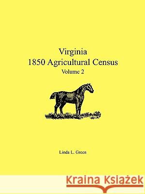 Virginia 1850 Agricultural Census, Volume 2 Linda L Green 9780788438233 Heritage Books