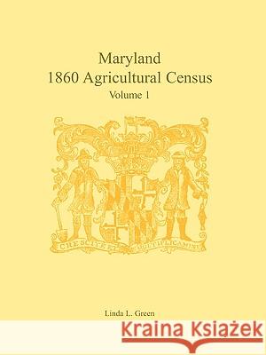 Maryland 1860 Agricultural Census: Volume 1 Green, Linda L. 9780788438288