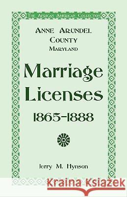 The African American Collection: Anne Arundel County, Maryland Marriage Licenses, 1865-1888 Hynson, Jerry M. 9780788438394