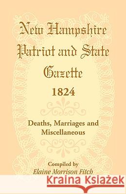 New Hampshire Patriot and State Gazette 1824 Elaine Morrison Fitch 9780788440502 Heritage Books