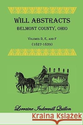 Will Abstracts Belmont County, Ohio, Volumes D, E, and F (1827-1839) Lorraine In Quillon 9780788440786 