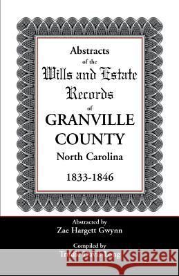 Abstracts of the Wills and Estate Records of Granville County, North Carolina, 1833-1846 Trudie Davis-Long   9780788440830 Heritage Books Inc