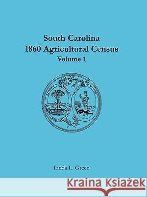 South Carolina 1860 Agricultural Census: Volume 1 Green, Linda L. 9780788440922