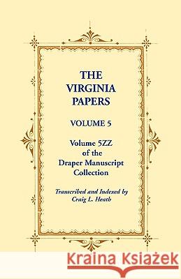 The Virginia Papers, Volume 5, Volume 5zz of the Draper Manuscript Collection Craig L. Heath 9780788441301 Heritage Books