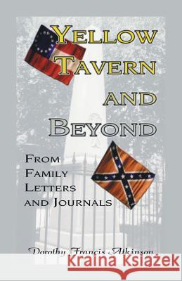 Yellow Tavern and Beyond, From Family Letters and Journals Dorothy Francis Atkinson 9780788441318 Heritage Books