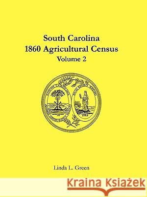 South Carolina 1860 Agricultural Census: Volume 2 Green, Linda L. 9780788441363