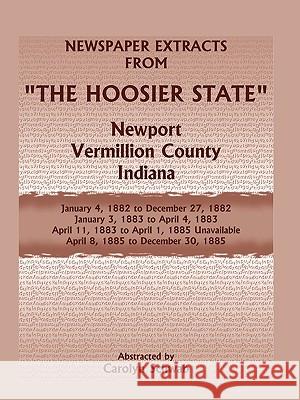 Newspaper Extracts from the Hoosier State Newspapers, Newport, Vermillion County, Indiana, January, 1882 to December 1885 Carolyn Schwab 9780788442056