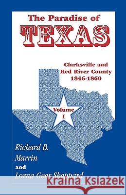 The Paradise of Texas, Volume 1: Clarksville and Red River County, 1846-1860 Marrin, Richard B. 9780788442414