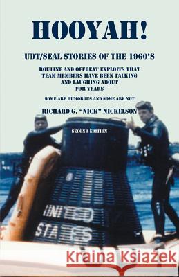 Hooyah! UDT/Seal, Stories of the 1960s: Routine and Offbeat Exploits That Team Members Have Been Talking and Laughing About for Years. Some Are Humoro Nickellson, Richard G. 9780788442506 Heritage Books