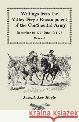 Writings from the Valley Forge Encampment of the Continental Army: December 19, 1777-June 19, 1778, Volume 6, A My Constitution Got Quite Shatter'da Joseph Lee Boyle 9780788442919