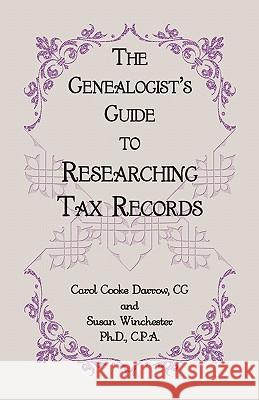 The Genealogist's Guide to Researching Tax Records Carol Cook Darro Susan Wincheste 9780788442988