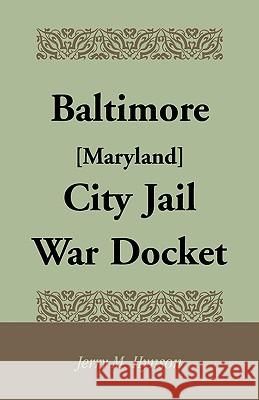 Baltimore [Maryland] City Jail War Docket Jerry M. Hynson 9780788443077