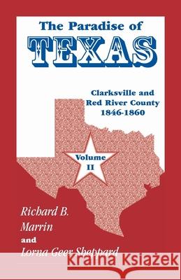 The Paradise of Texas, volume 2: Clarksville and Red River County, 1846-1860 Richard Marrin, Lorna Geer Sheppard 9780788443169