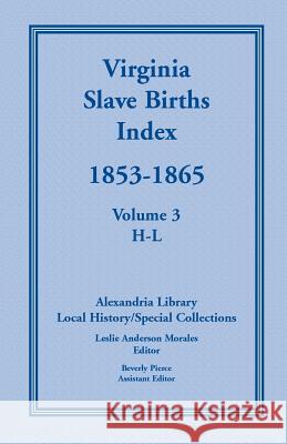 Virginia Slave Births Index, 1853-1865, Volume 3, H-L United States 9780788443343 Heritage Books