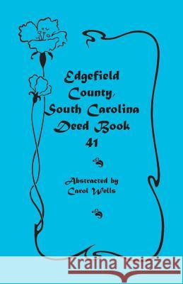 Edgefield County, South Carolina: Deed Book 41 Carol Wells 9780788443398