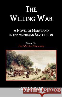 The Willing War: A Novel of Maryland in the American Revolution Conradis, John 9780788443800 Heritage Books