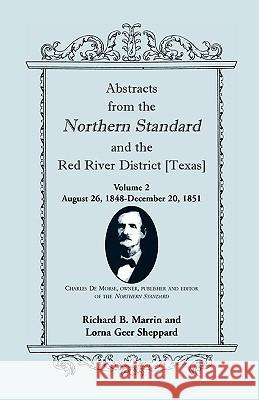 Abstracts from the Northern Standard and the Red River District [Texas]: August 26, 1848-December 20, 1851 Marrin, Richard B. 9780788444548