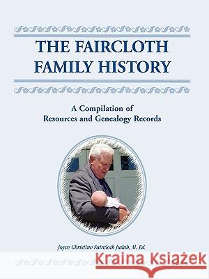 The Faircloth Family History: A Compilation of Resources and Genealogy Records Judah, Joyce Christine Fair 9780788444722