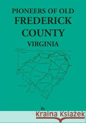 Pioneers Of Old Frederick County, Virginia Cecil O'Dell 9780788444838