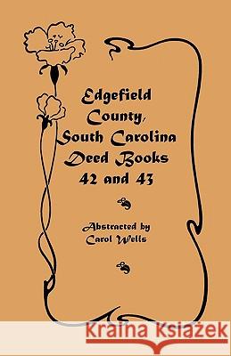 Edgefield County, South Carolina: Deed Books 42 and 43, 1826-1829 Wells, Carol 9780788445095