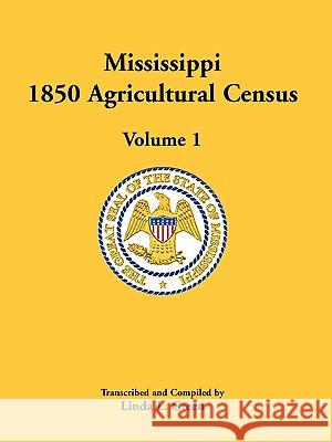 Mississippi 1850 Agricultural Census, Volume 1 Linda L Green 9780788445118 Heritage Books