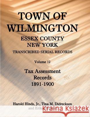 Town of Wilmington, Essex County, New York, Transcribed Serial Records: Volume 12, Tax Assessment Records, 1891-1900 Hinds, Harold, Jr. 9780788445460