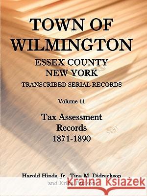 Town of Wilmington, Essex County, New York, Transcribed Serial Records, Volume 11, Tax Assessment Records, 1871-1890 Harold Hinds, Jr, Tina Didreckson, Erika Paulson 9780788445484