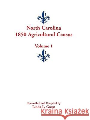 North Carolina 1850 Agricultural Census: Volume 1 Green, Linda L. 9780788445712