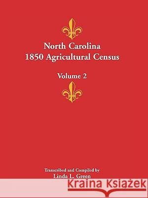 North Carolina 1850 Agricultural Census: Volume 2 Green, Linda L. 9780788445736
